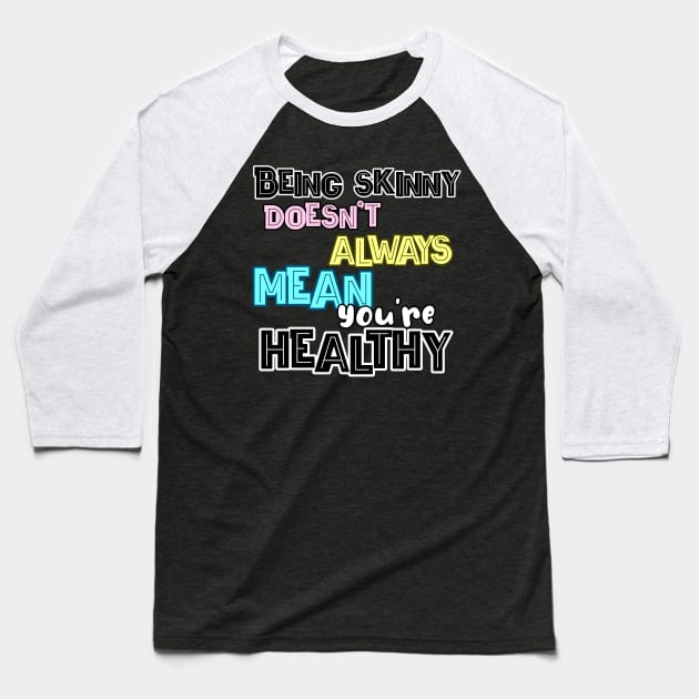 Being skinny doesn't always mean you're healthy! Baseball T-Shirt by THESHOPmyshp